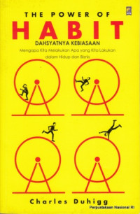 Image of The Power of habit = Dahsyatnya kebiasaan : mengapa kita melakukan apa yang kita lakukan dalam hidup dan bisnis