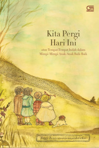 Image of Kita Pergi Hari Ini: Atau Tempat-tempat Indah Dalam Mimpi-mimpi Anak-Anak Baik-Baik