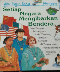 Image of Aku ingin Tahu Mengapa Setiap Negara Mengibarkan Bendera
