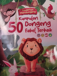 Image of Asyiknya Mendogeng : Kumpulan 50 Dongeng fabel terbaik