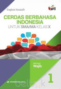 Image of Cerdas Berbahasa Indonesia Untuk SMA/MA Kelas X: Kelompok Wajib