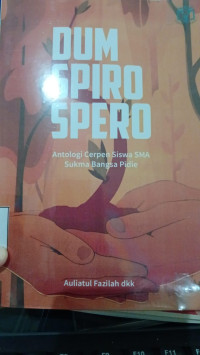 Image of Dum Spiro Spero : Antologi Cerpen Siswa SMA Sukma Bangsa Pidie