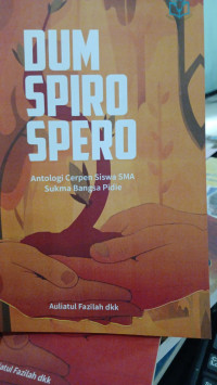 Image of Dum Spiro Spero : Antologi Cerpen Siswa SMA Sukma Bangsa Pidie