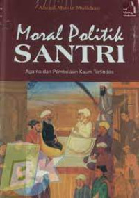 Image of Moral Politik Santri: Agama dan Pembelaan Kaum Tertindas