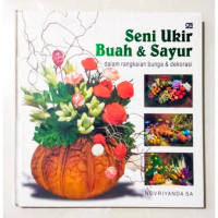 Image of Seni Ukir Buah & Sayur: Dalam Rangkaian Bunga & Dekorasi