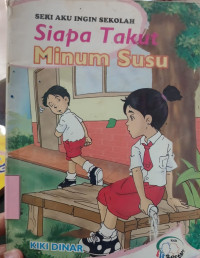 Image of seri aku ingin sekolah : Siapa takut minum susu