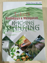 Image of TEKNIK BUDIDAYA & MENGOLAH KACANG PANJANG